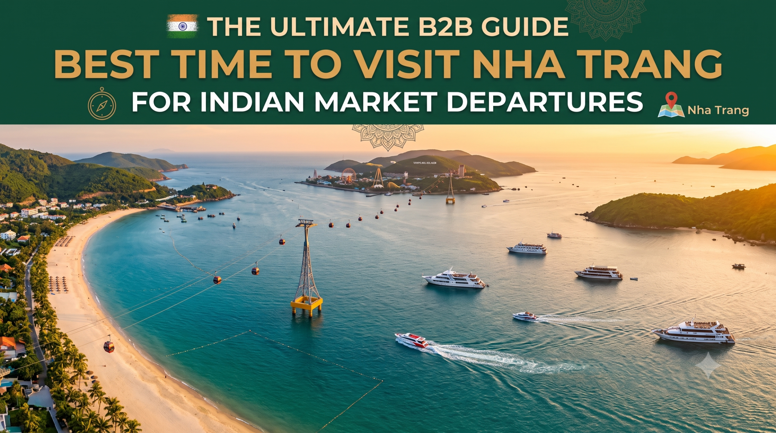 The Ultimate B2B Guide: Best Time to Visit Nha Trang for Indian Market Departures